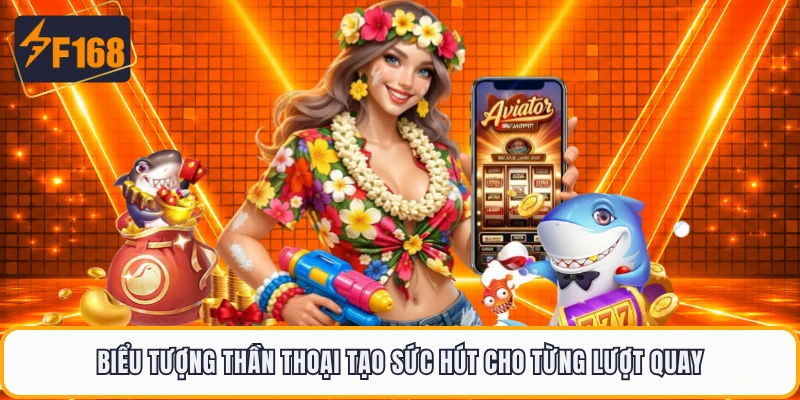 Biểu tượng thần thoại tạo sức hút cho từng lượt quay