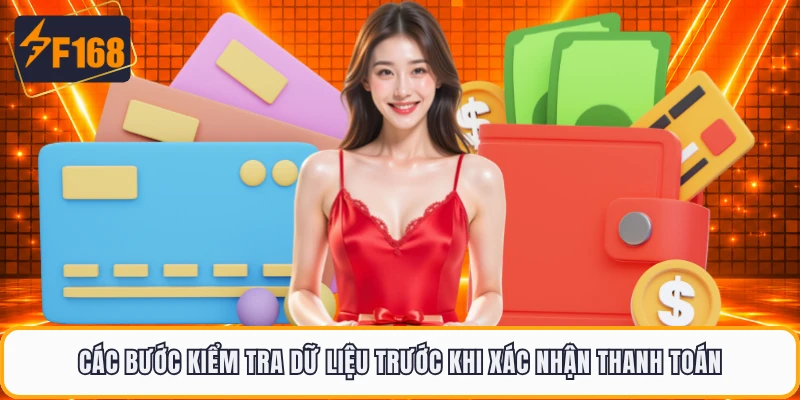 Các bước kiểm tra dữ liệu trước khi xác nhận thanh toán