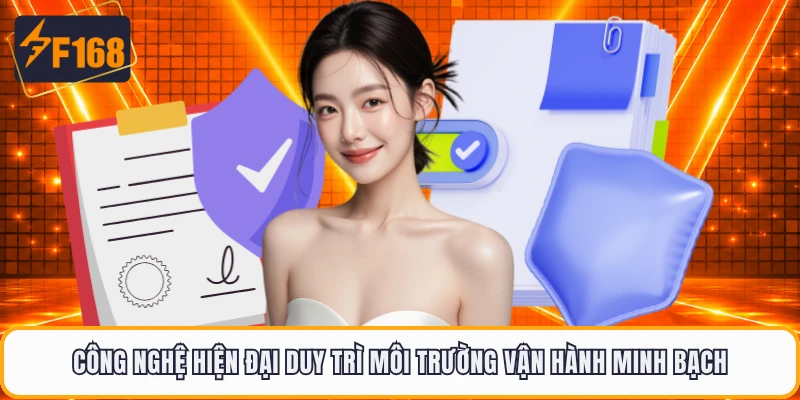 Công nghệ hiện đại duy trì môi trường vận hành minh bạch