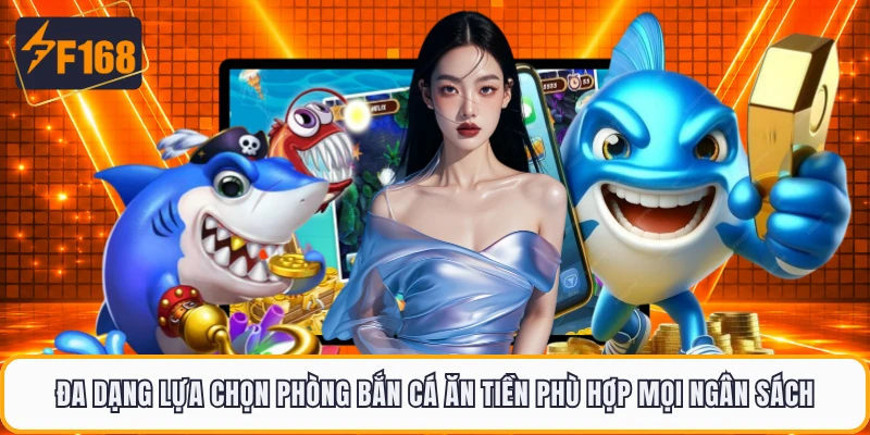 Đa dạng lựa chọn phòng bắn cá ăn tiền phù hợp mọi ngân sách