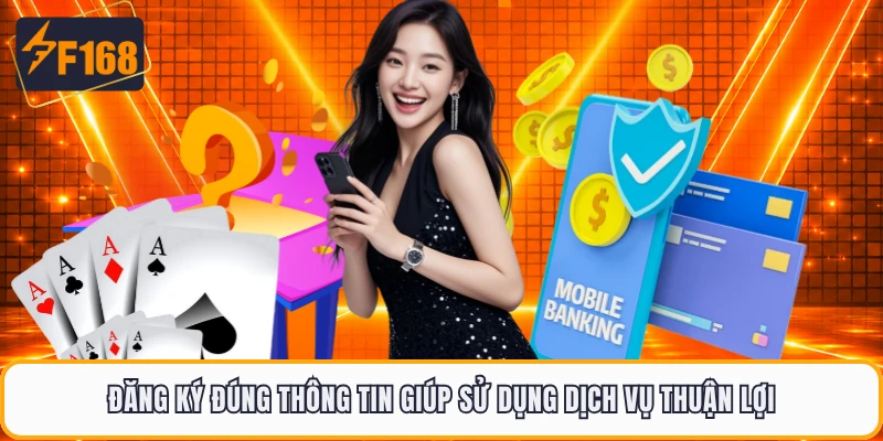 Đăng ký đúng thông tin giúp sử dụng dịch vụ thuận lợi