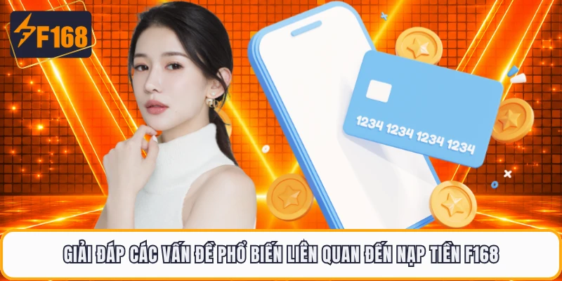 Giải đáp các vấn đề phổ biến liên quan đến nạp tiền F168