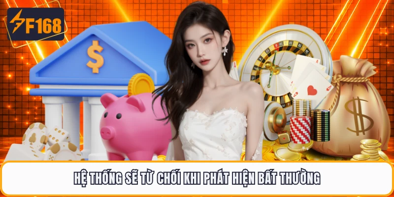 Hệ thống sẽ từ chối khi phát hiện bất thường