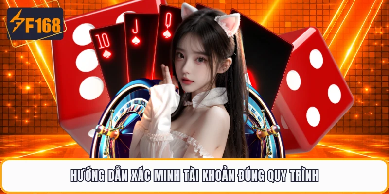 Hướng dẫn xác minh tài khoản đúng quy trình