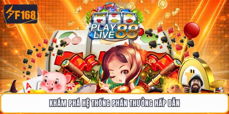 Khám phá hệ thống phần thưởng hấp dẫn