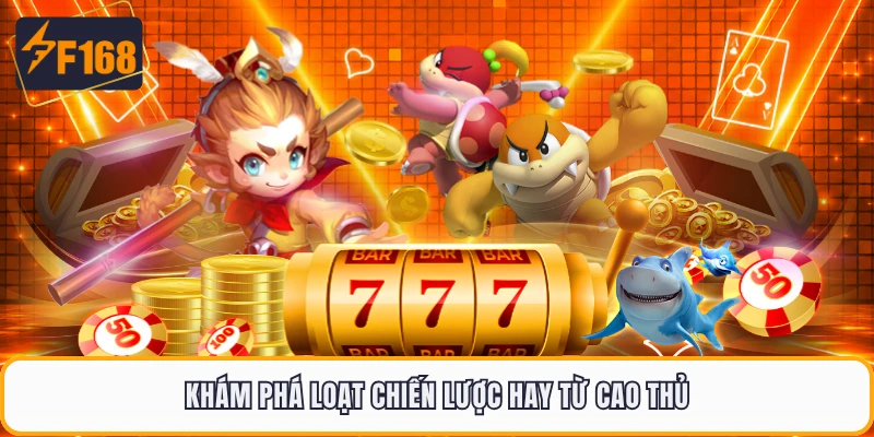 Khám phá loạt chiến lược hay từ cao thủ
