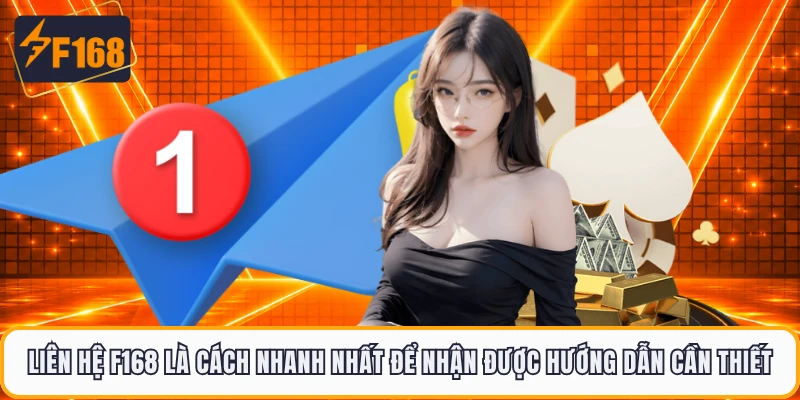 Liên hệ F168 là cách nhanh nhất để nhận được hướng dẫn cần thiết