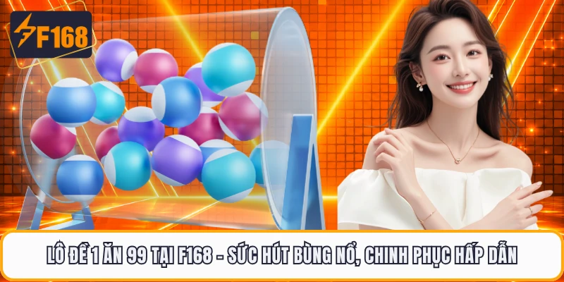 Lô Đề 1 Ăn 99 Tại F168 - Sức Hút Bùng Nổ, Chinh Phục Hấp Dẫn