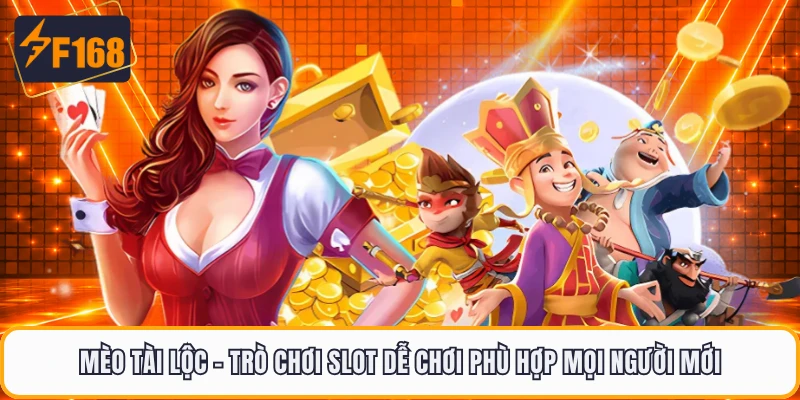 Mèo Tài Lộc - Trò Chơi Slot Dễ Chơi Phù Hợp Mọi Người Mới