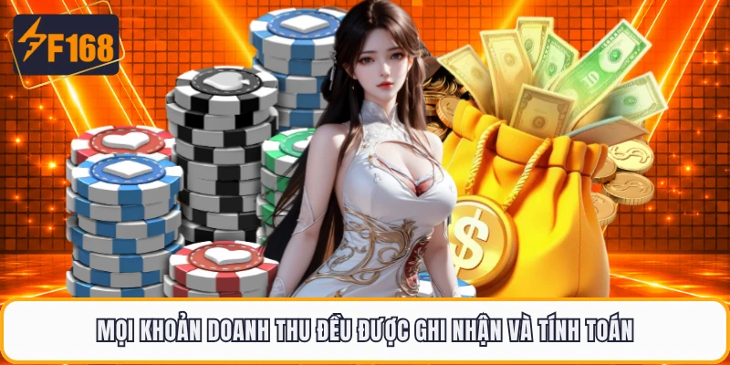 Mọi khoản doanh thu đều được ghi nhận và tính toán