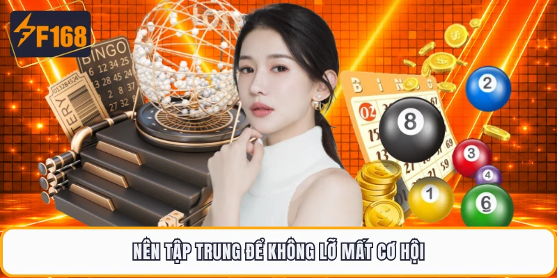 Nên tập trung để không lỡ mất cơ hội