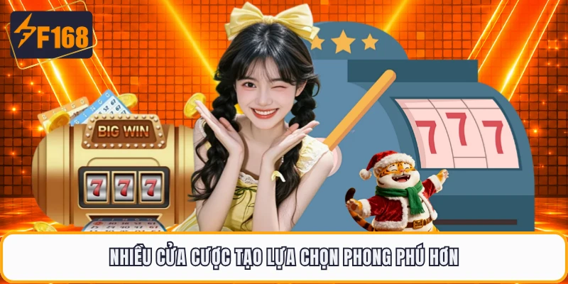 Nhiều cửa cược tạo lựa chọn phong phú hơn