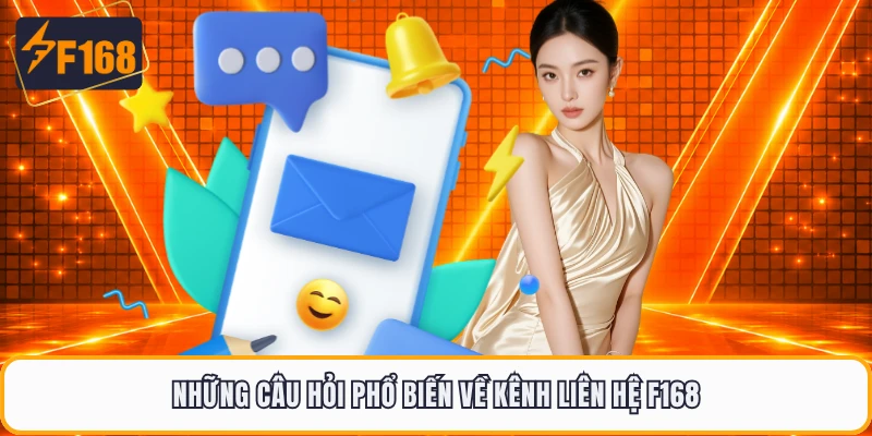 Những câu hỏi phổ biến về kênh liên hệ F168