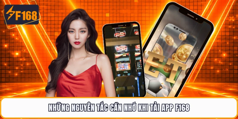 Những nguyên tắc cần nhớ khi tải app F168