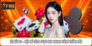 Tài Xỉu 3D - Bật Mí Cách Cược Hay Nhanh Giành Thắng Lớn