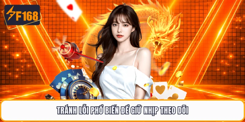 Tránh lỗi phổ biến để giữ nhịp theo dõi